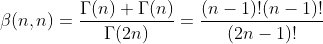 \beta(n,n)=\frac{\Gamma(n) \Gamma(n)}{\Gamma(2n)}=\frac{(n-1)!(n-1)!}{(2n-1)!}