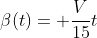 \beta(t)= \frac{V}{15}t