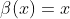 \beta(x)=x