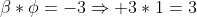 \beta*\phi=-3\Rightarrow 3*1=3