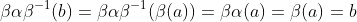 \beta\alpha\beta^{-1}(b)=\beta\alpha\beta^{-1}(\beta(a))=\beta\alpha(a)=\beta(a)=b