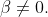 \beta\not=0.