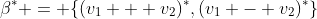 \beta^* = \{(v_1 + v_2)^*,(v_1 - v_2)^*\}