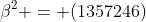 \beta^2 = (1357246)