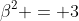 \beta^2 = 3