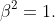 \beta^2=1.