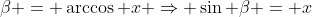 \beta = \arccos x \Rightarrow \sin \beta = x