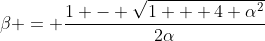 \beta = \frac{1 - \sqrt{1 + 4 \alpha^2}}{2\alpha}