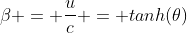 \beta = \frac{u}{c} = tanh(\theta)