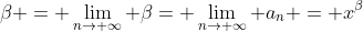 \beta = \lim_{n\rightarrow \infty} \beta= \lim_{n\rightarrow \infty} a_n = x^\beta