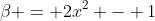 \beta = 2x^2 - 1