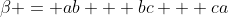 \beta = ab + bc + ca