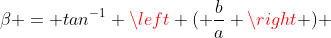 \beta = tan^{-1} \left ( \frac{b}{a} \right ) 