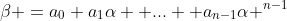 \beta =a_0+a_1\alpha +...+ a_{n-1}\alpha ^{n-1}