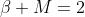 \beta M=2