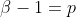 \beta-1=p