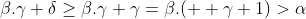 \beta.\gamma+\delta\geq\beta.\gamma+\gamma=\beta.(  \gamma+1)>\alpha