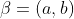 \beta=(a,b)