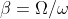 \beta=\Omega/\omega