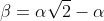 \beta=\alpha\sqrt{2}-\alpha