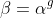 \beta=\alpha^{g}