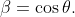 \beta=\cos\theta.