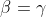 \beta=\gamma