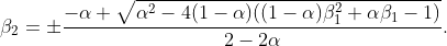 \beta_{2} = \pm \frac{-\alpha + \sqrt{\alpha^2 - 4 (1 - \alpha) ((1 - \alpha) \beta_{1}^2 + \alpha \beta_{1} - 1)}}{2 - 2 \alpha}.