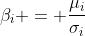 \beta_{i} = \frac{\mu_{i}}{\sigma_{i}}
