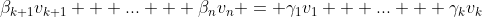 \beta_{k+1}v_{k+1} + ... + \beta_nv_n = \gamma_1v_1 + ... + \gamma_kv_k