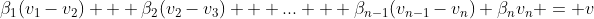 \beta_1(v_1-v_2) + \beta_2(v_2-v_3) + ... + \beta_{n-1}(v_{n-1}-v_n)+\beta_nv_n = v