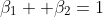\beta_1 +\beta_2=1