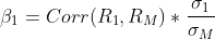 \beta_1=Corr(R_1,R_M)*\frac{\sigma_1}{\sigma_M}