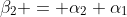 \beta_2 = \alpha_2+\alpha_1