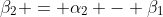 \beta_2 = \alpha_2 - \beta_1