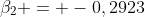 \beta_2 = -0,2923