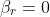 \beta_r=0