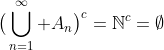 \big(\bigcup_{n=1}^\infty A_n\big)^c=\mathbb{N}^c=\emptyset