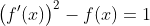 \big(f'(x)\big)^2-f(x)=1