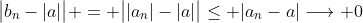 \big|b_n-|a|\big| = \big||a_n|-|a|\big|\leq |a_n-a|\longrightarrow 0