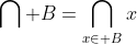 \bigcap B=\bigcap_{x\in B}x