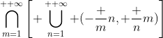 \bigcap_{m=1}^{+ \infty}\left[ \bigcup_{n=1}^{+ \infty} (-\frac {m}{n}, \frac {n}{m})\right]