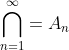 \bigcap_{n=1}^{\infty}=A_{n}