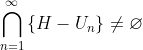 \bigcap_{n=1}^{\infty}\left\{H-U_n\right\}\ne\varnothing