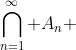\bigcap_{n=1}^{\infty} A_n 
