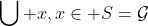 \bigcup x,x\in S=\mathcal{G}