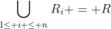 \bigcup_{1\leq i \leq n}R_i = R