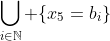 \bigcup_{i\in\mathbb{N}} \{x_5=b_i\}