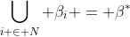 \bigcup_{i \in N} \beta_i = \beta^*