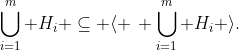 \bigcup_{i=1}^m H_i \subseteq \langle \, \bigcup_{i=1}^{m} H_{i} \rangle.